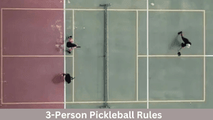 3-Person Pickleball Rules