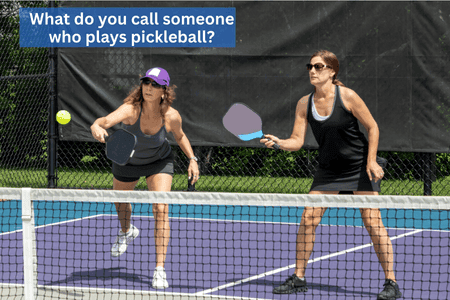 What do you call someone who plays pickleball?
